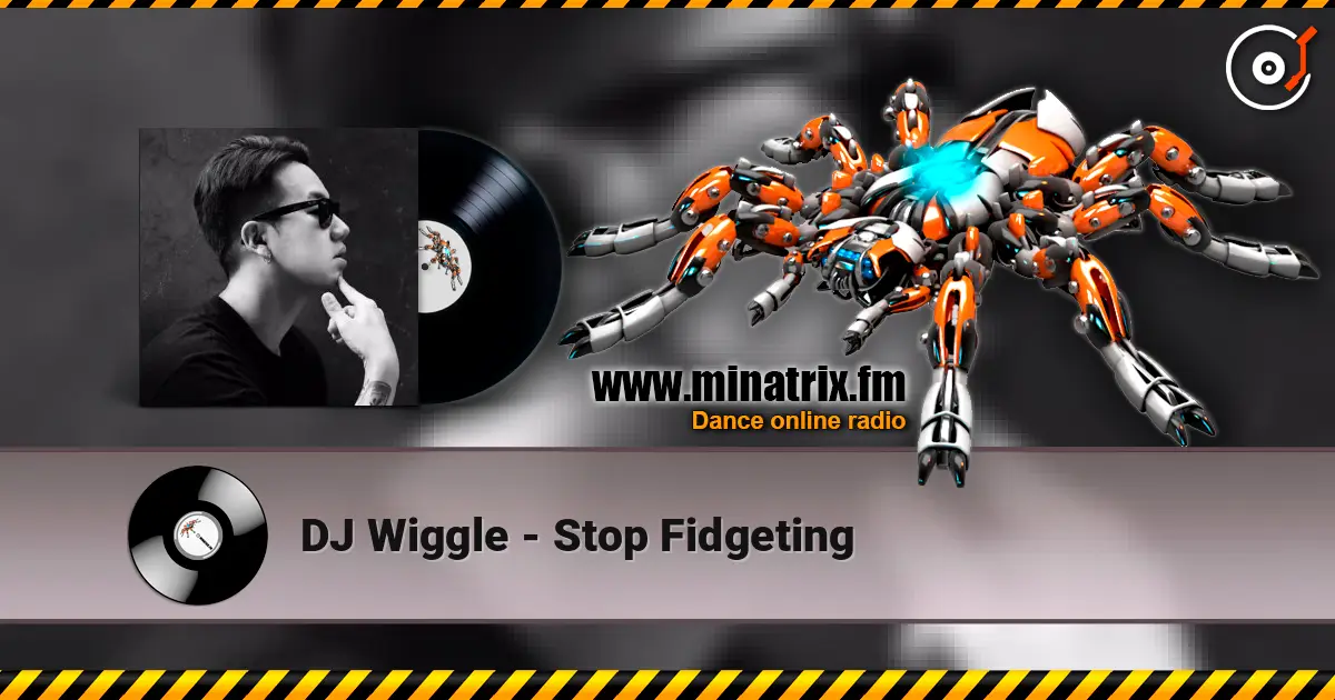 DJ Wiggle - Stop Fidgeting слушать онлайн в высоком качестве | Minatrix.FM