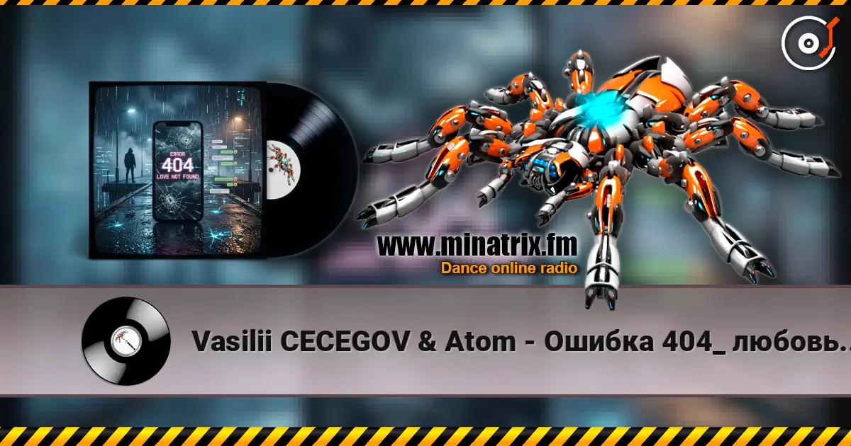 Vasilii CECEGOV & Atom - Ошибка 404_ любовь не найдена online in hoher Qualität hören | Minatrix.FM
