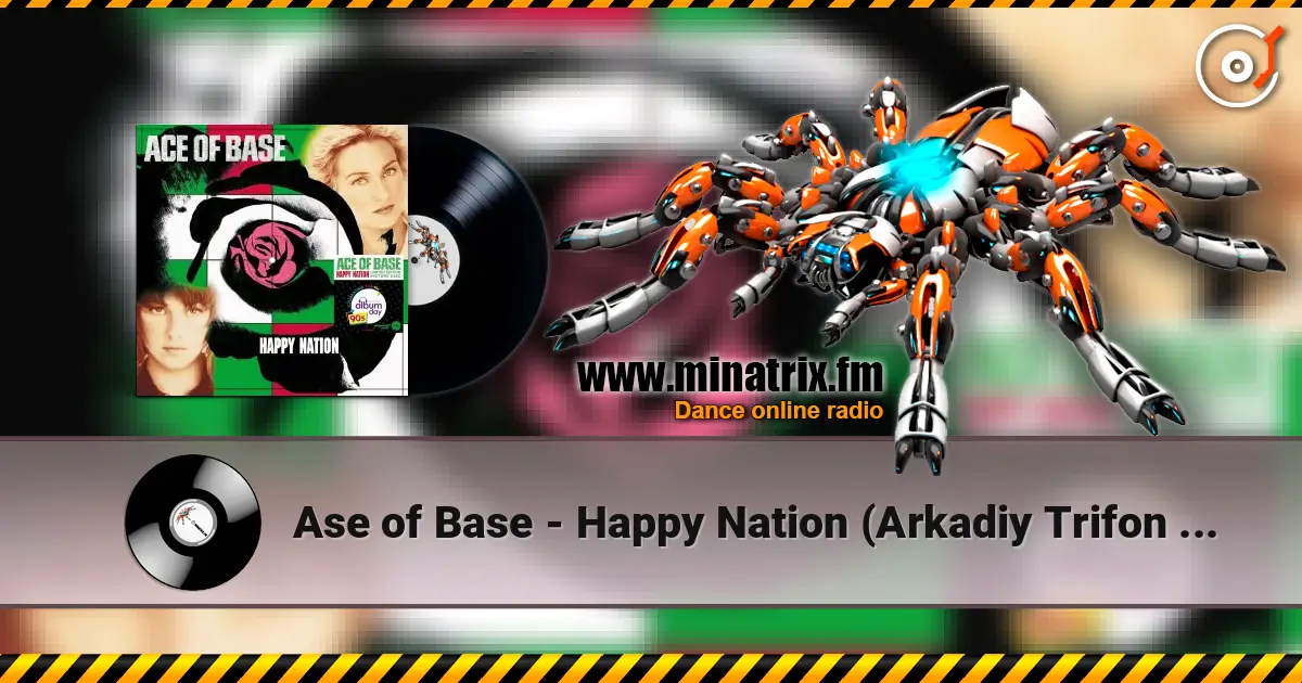 Ase of Base - Happy Nation (Arkadiy Trifon Remix) 高品质在线收听 | Minatrix.FM