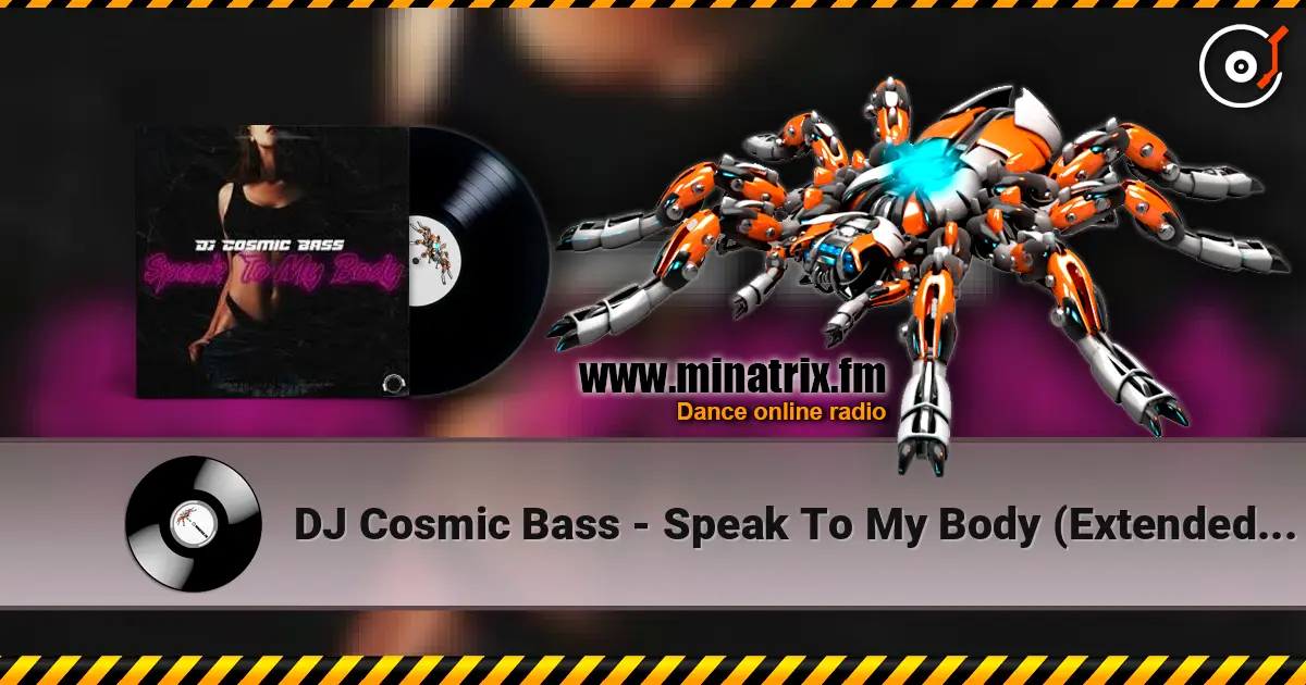 DJ Cosmic Bass - Speak To My Body (Extended Mix) listen online in high quality | Minatrix.FM