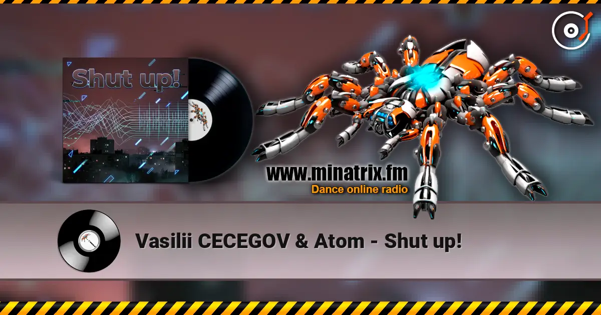 Vasilii CECEGOV & Atom - Shut up! слушать онлайн в высоком качестве | Minatrix.FM