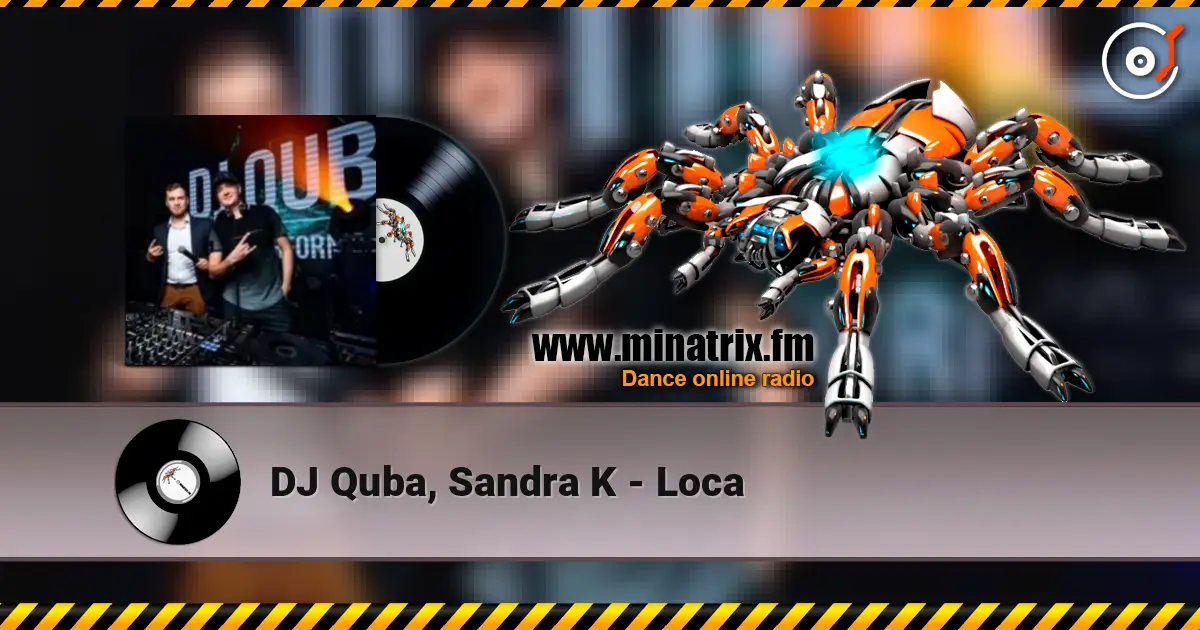 DJ Quba, Sandra K - Loca online in hoher Qualität hören | Minatrix.FM