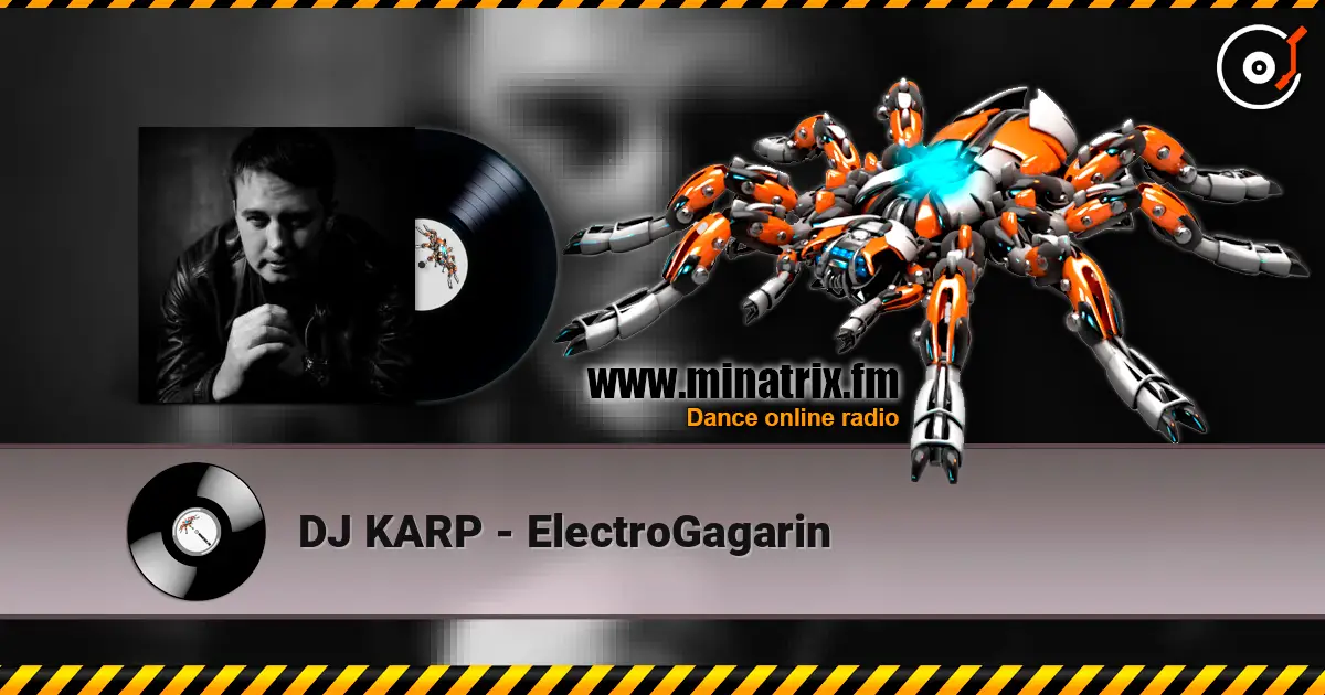 DJ KARP - ElectroGagarin 高品质在线收听 | Minatrix.FM