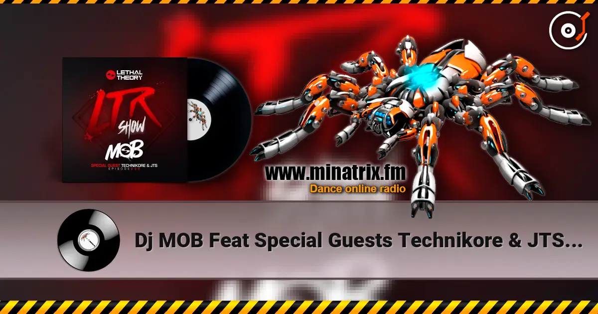 Dj MOB Feat Special Guests Technikore & JTS - LTRadio Episode 32 v3 слушать онлайн в высоком качестве | Minatrix.FM