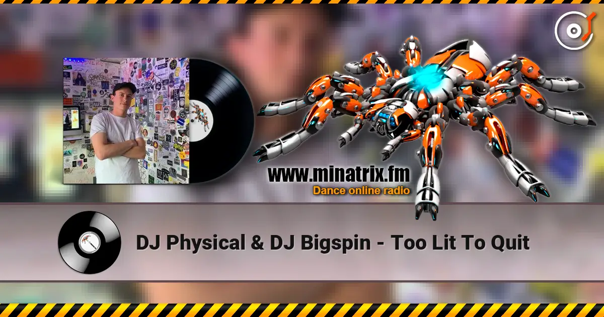 DJ Physical & DJ Bigspin - Too Lit To Quit слушать онлайн в высоком качестве | Minatrix.FM