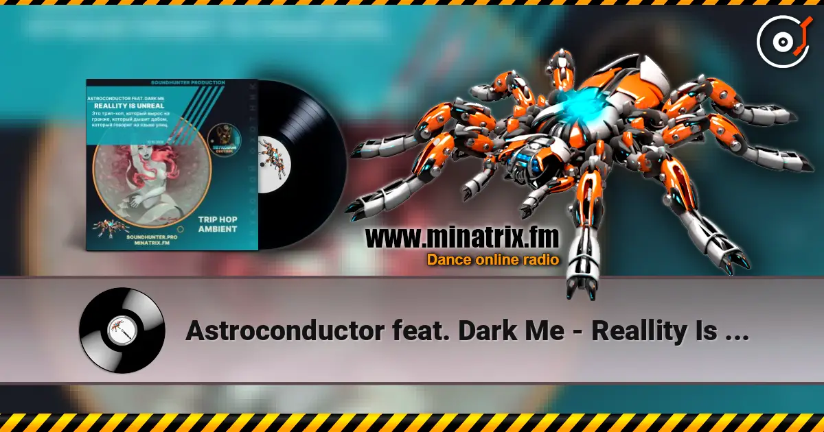 Astroconductor feat. Dark Me - Reallity Is Unreal online in hoher Qualität hören | Minatrix.FM