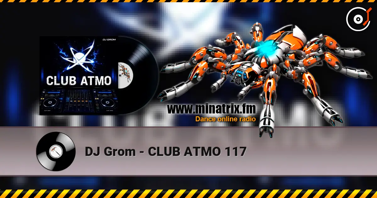 DJ Grom - CLUB ATMO 117 高品质在线收听 | Minatrix.FM