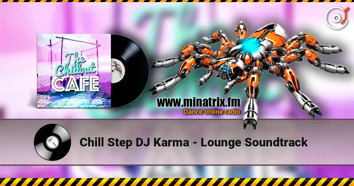 Chill Step DJ Karma - Lounge Soundtrack жоғары сапада онлайн тыңдау | Minatrix.FM