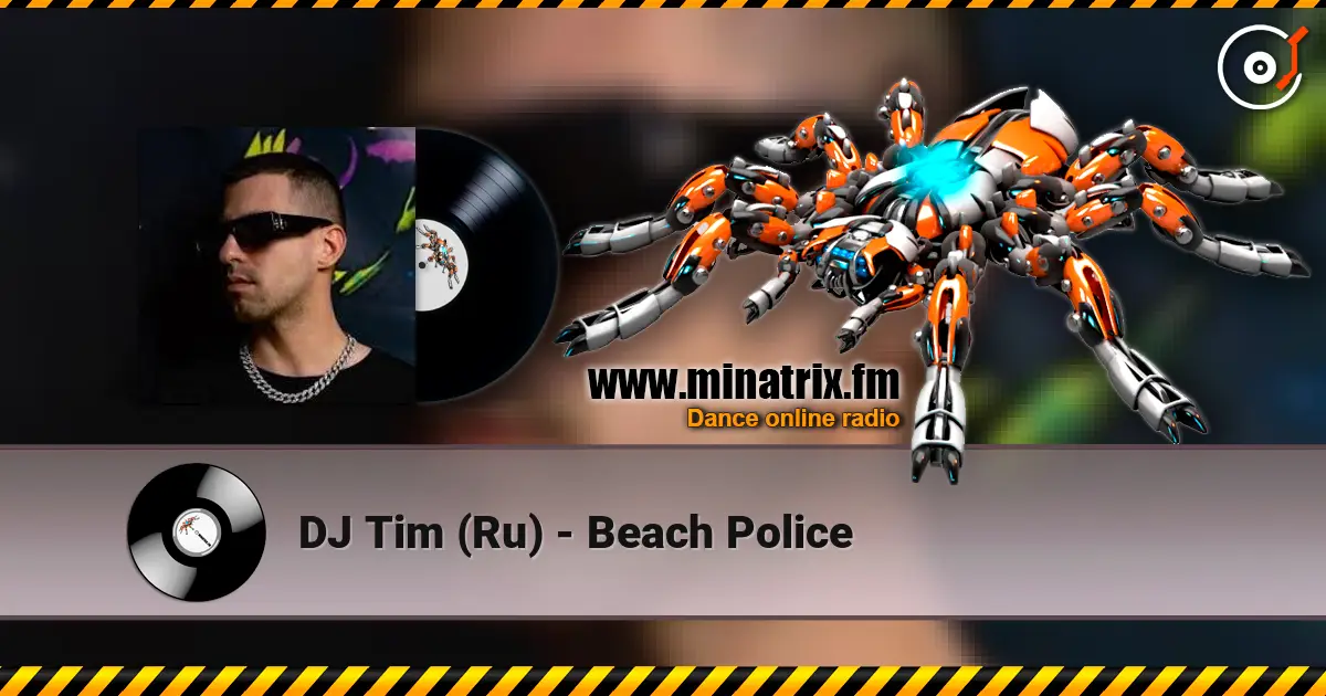 DJ Tim (Ru) - Beach Police слушать онлайн в высоком качестве | Minatrix.FM