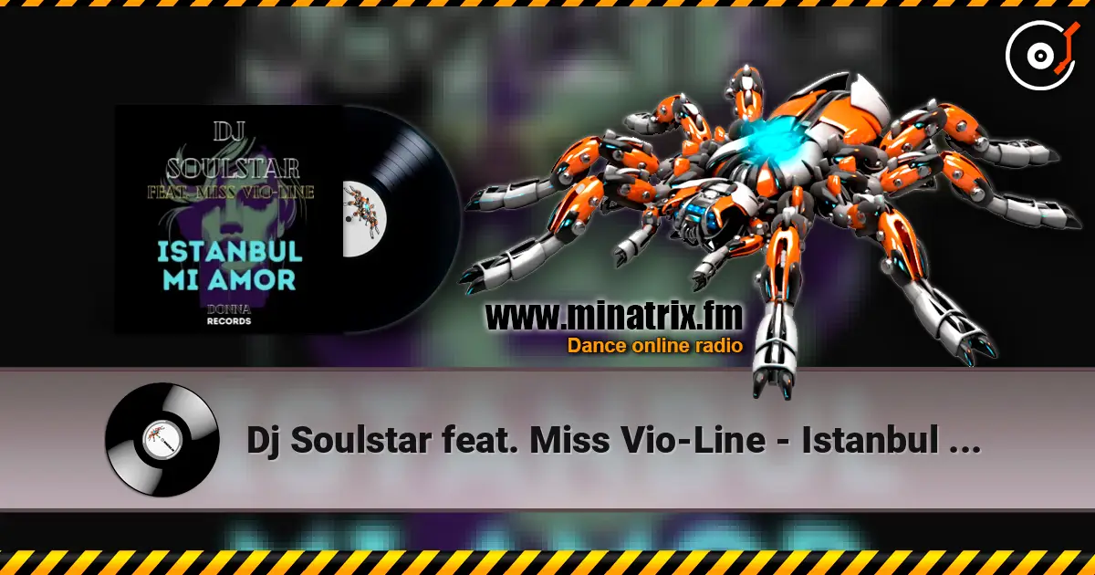 Dj Soulstar feat. Miss Vio-Line - Istanbul Mi Amor (Extended Mix) слушать онлайн в высоком качестве | Minatrix.FM