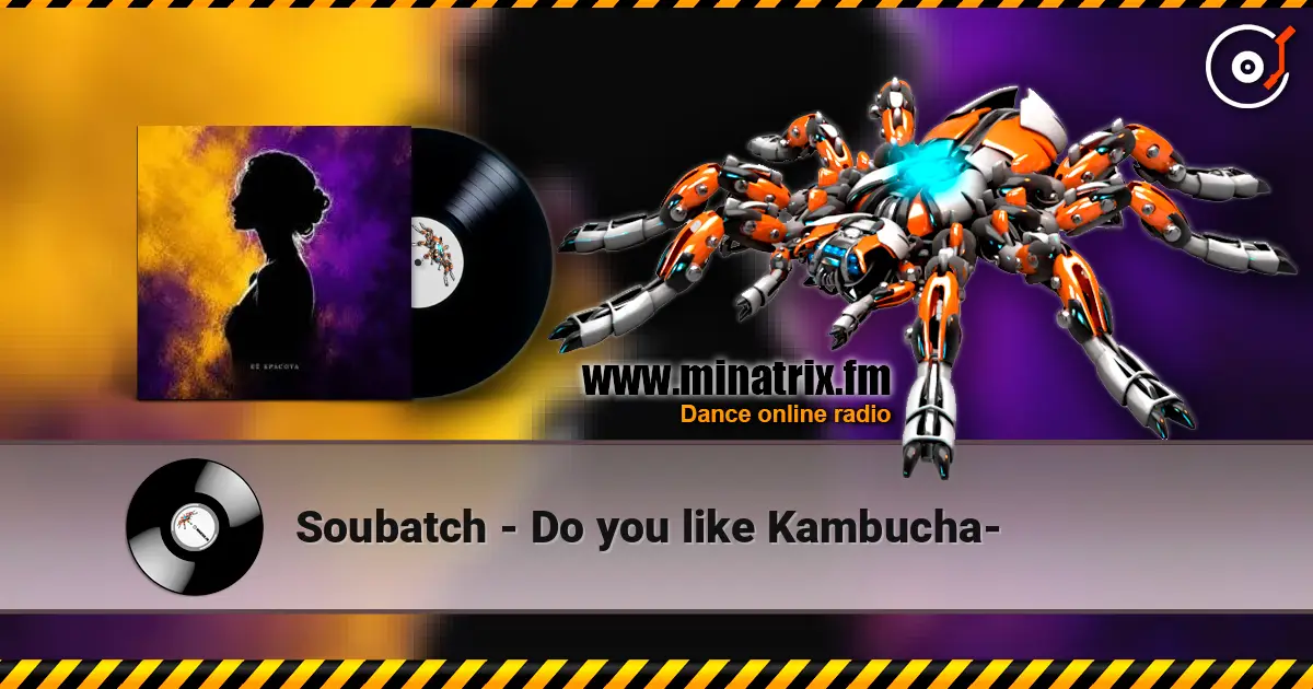Soubatch - Do you like Kambucha- слушать онлайн в высоком качестве | Minatrix.FM