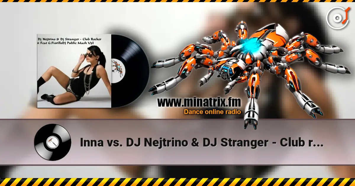 Inna vs. DJ Nejtrino & DJ Stranger - Club rocker (Le Roi Mash-Up Edit) слушать онлайн в высоком качестве | Minatrix.FM