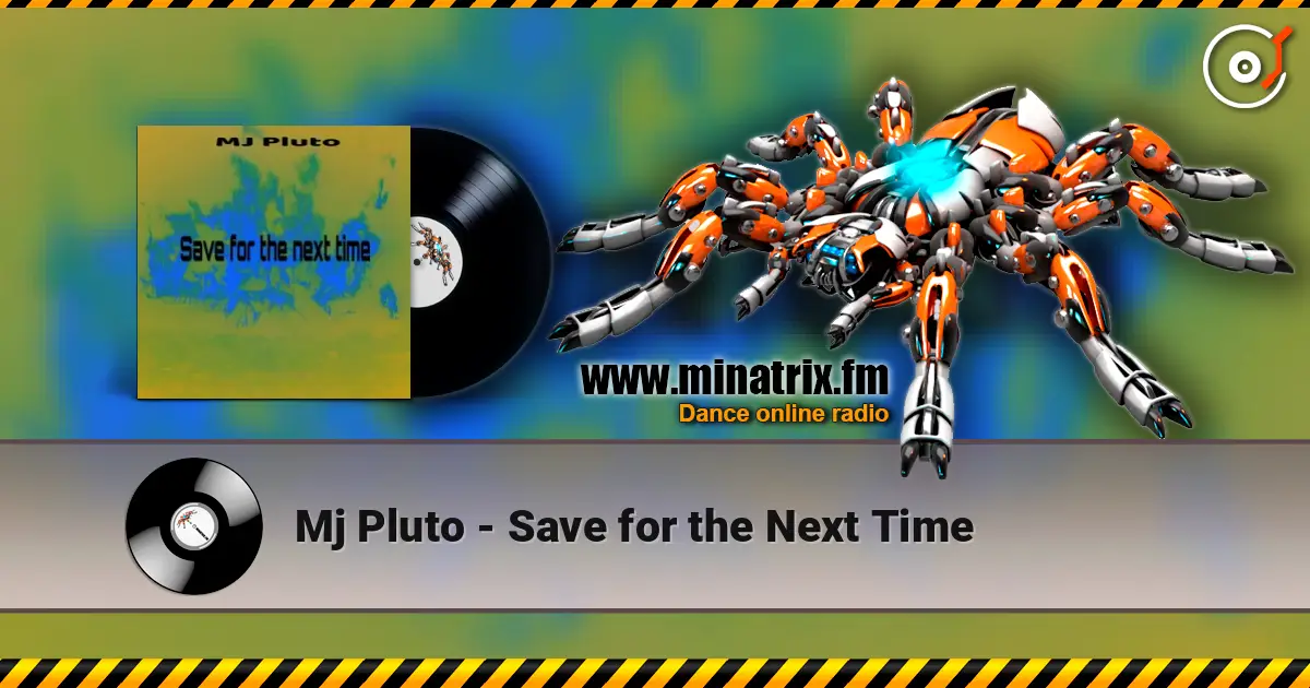 Mj Pluto - Save for the Next Time слушать онлайн в высоком качестве | Minatrix.FM