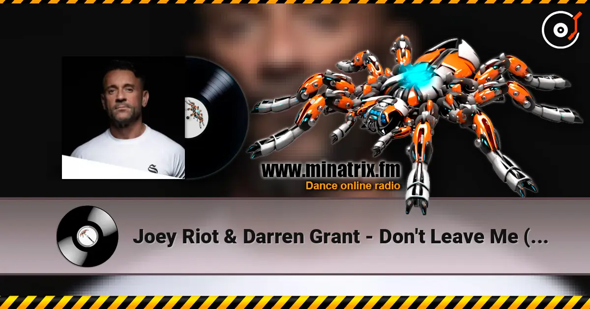 Joey Riot & Darren Grant - Don't Leave Me (Original Mix) слушать онлайн в высоком качестве | Minatrix.FM