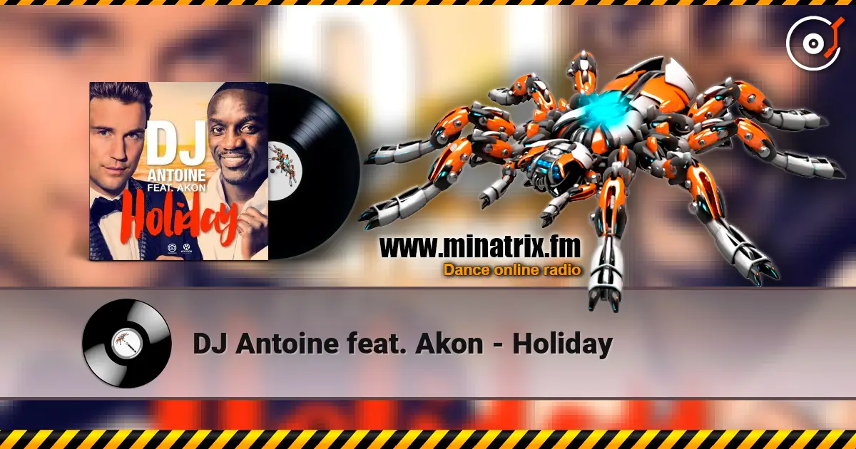 DJ Antoine feat. Akon - Holiday écouter en ligne en haute qualité | Minatrix.FM
