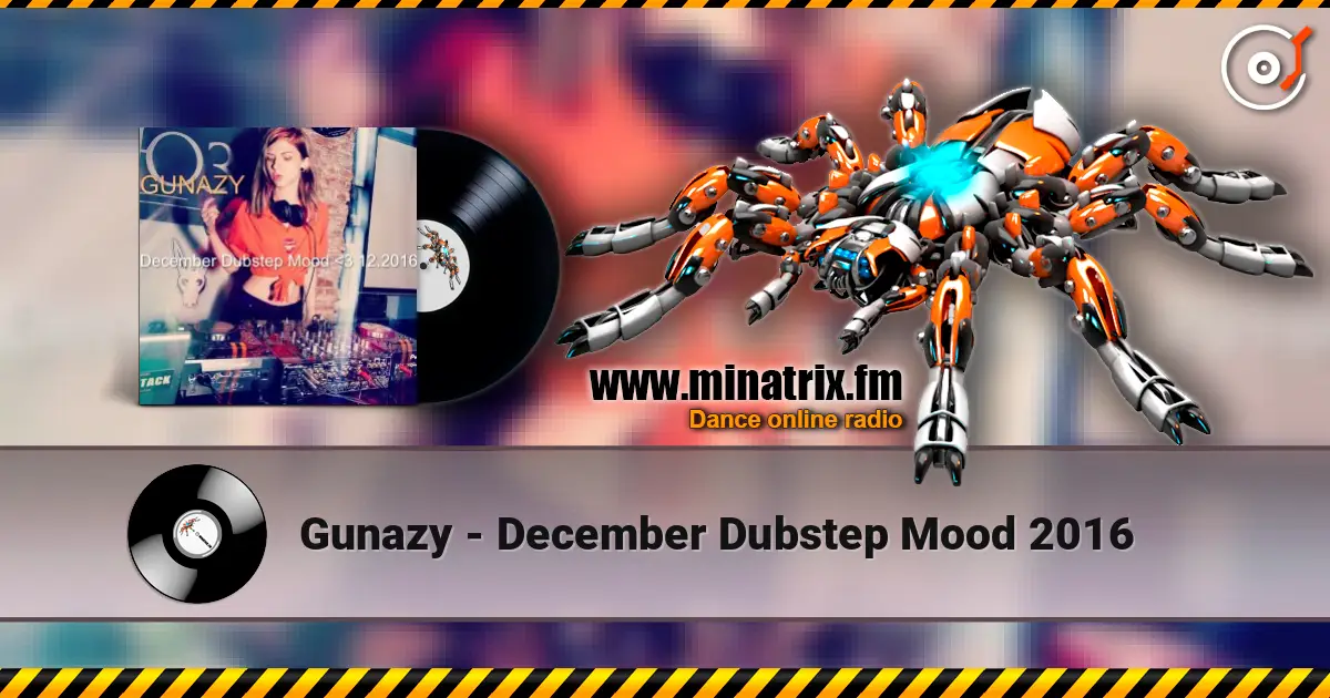 Gunazy - December Dubstep Mood 2016 高品质在线收听 | Minatrix.FM