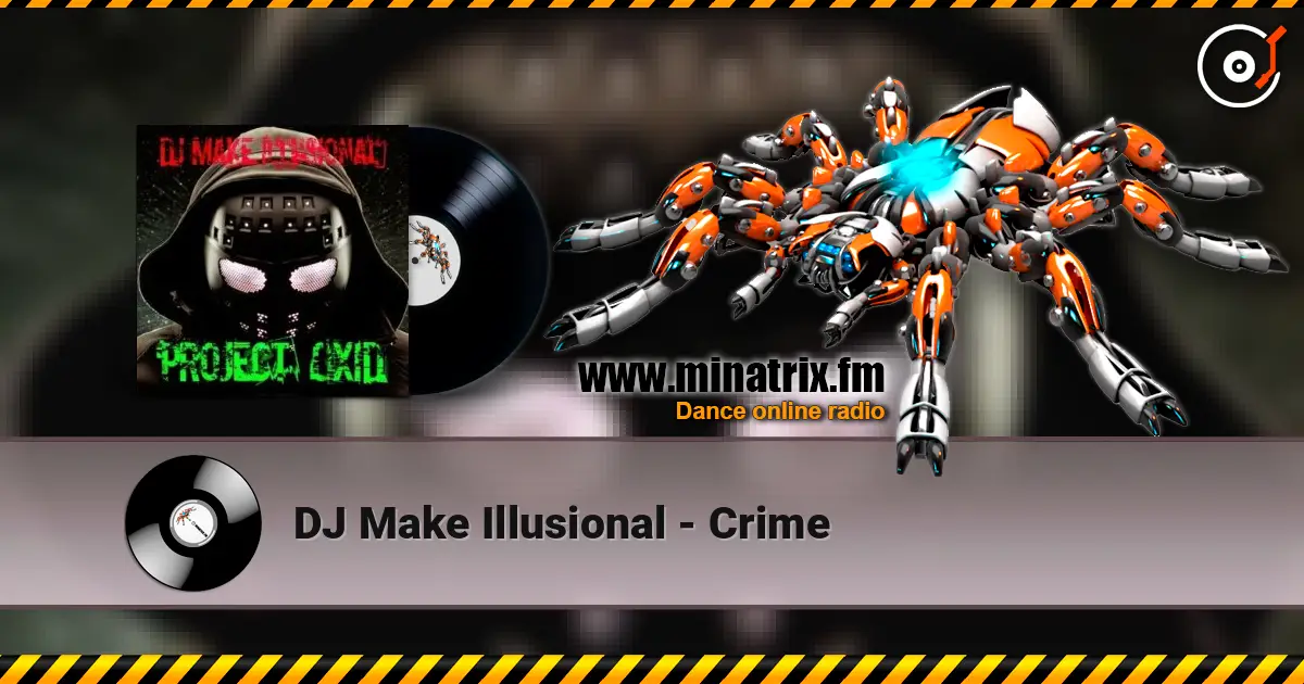 DJ Make Illusional - Crime слушать онлайн в высоком качестве | Minatrix.FM