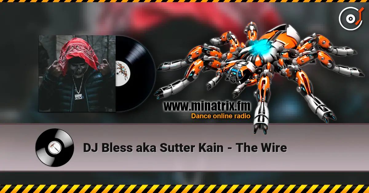 DJ Bless aka Sutter Kain - The Wire listen online in high quality | Minatrix.FM