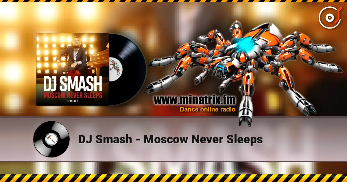 DJ Smash - Moscow Never Sleeps слухати онлайн у високій якості | Minatrix.FM