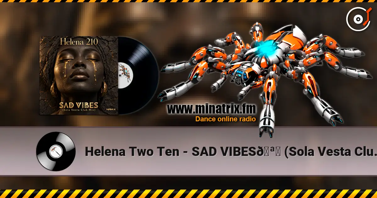Helena Two Ten - SAD VIBES🪘 (Sola Vesta Club Mix) listen online in high quality | Minatrix.FM