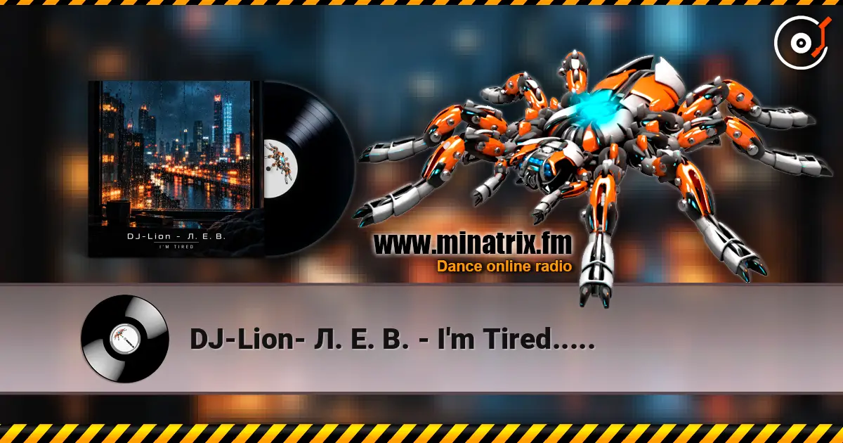 DJ-Lion- Л. Е. В. - I'm Tired..... слушать онлайн в высоком качестве | Minatrix.FM