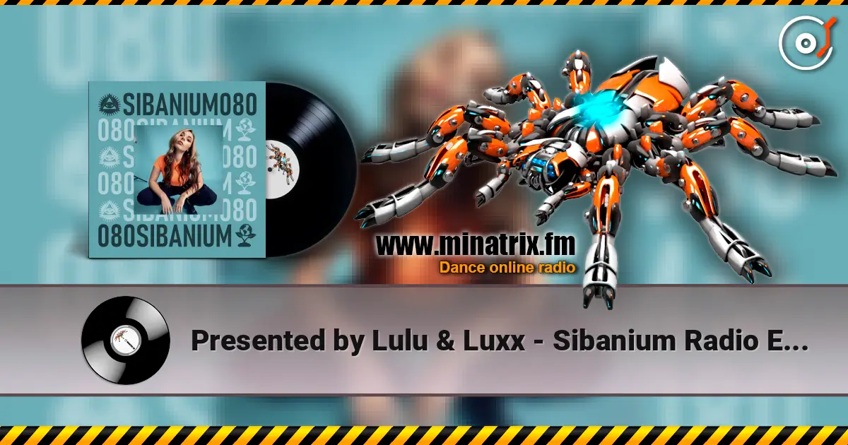 Presented by Lulu & Luxx - Sibanium Radio EP080 слушать онлайн в высоком качестве | Minatrix.FM