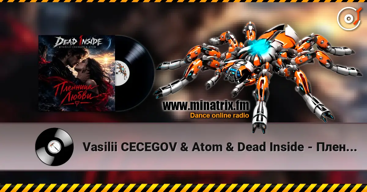 Vasilii CECEGOV & Atom & Dead Inside - Пленница любви listen online in high quality | Minatrix.FM
