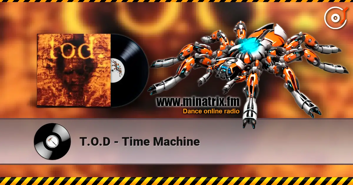 T.O.D - Time Machine écouter en ligne en haute qualité | Minatrix.FM