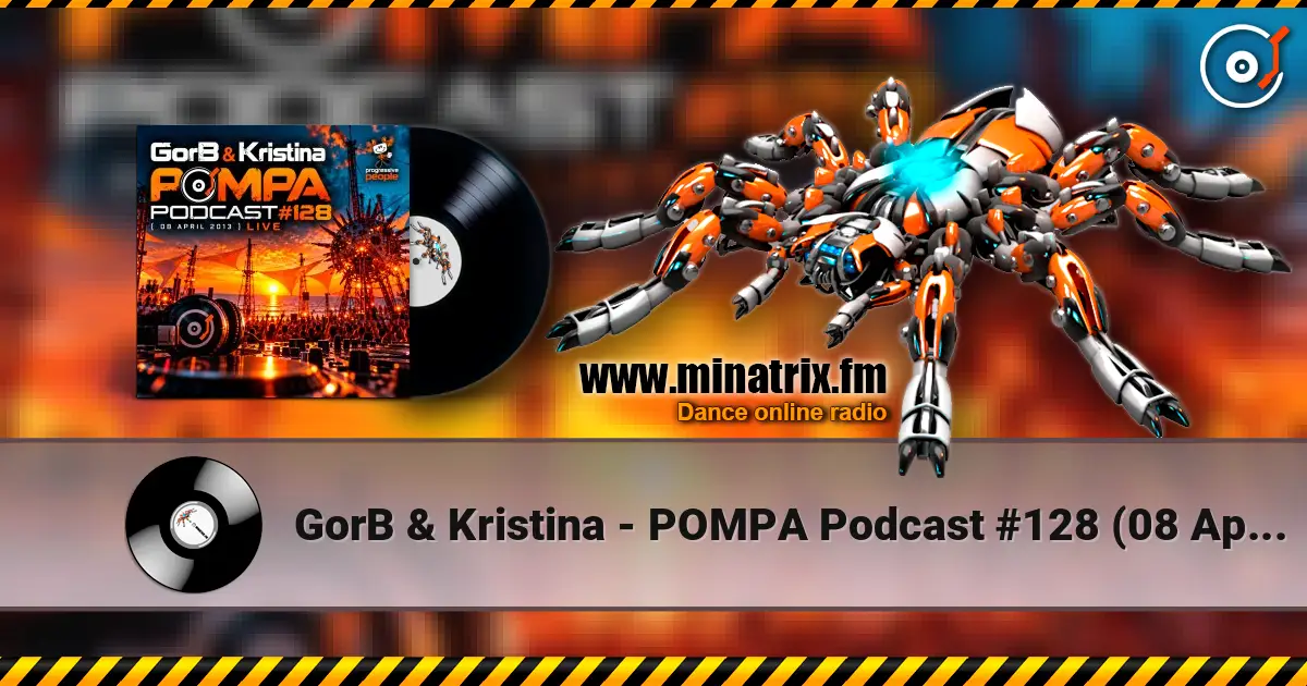 GorB & Kristina - POMPA Podcast #128 (08 April 2013) LIVE слушать онлайн в высоком качестве | Minatrix.FM
