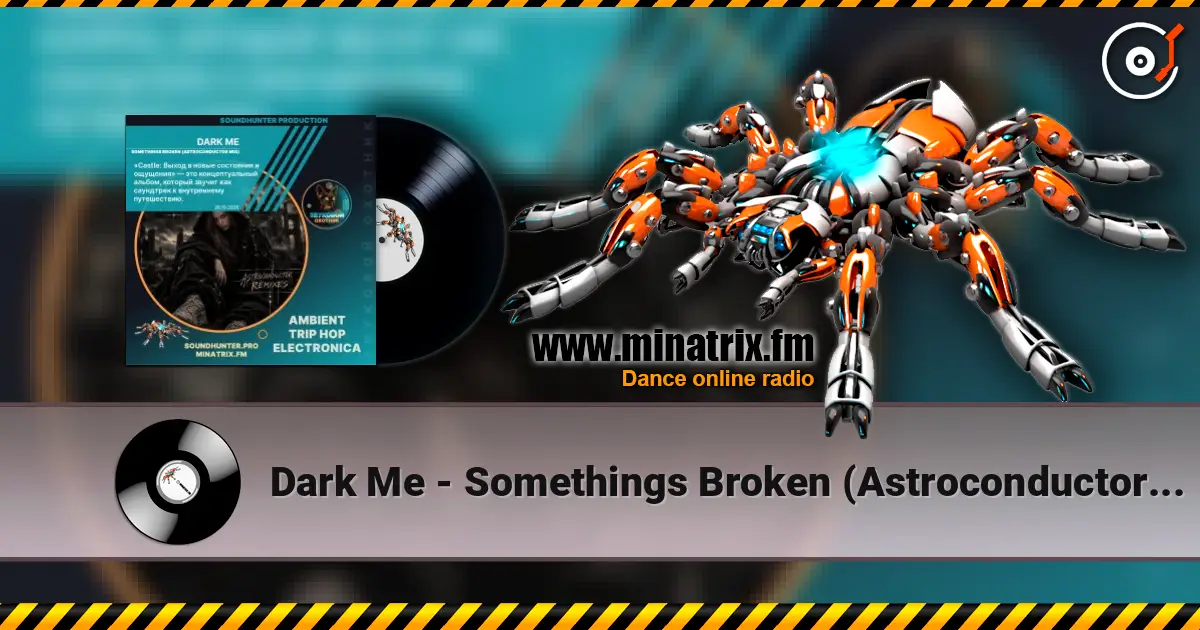 Dark Me - Somethings Broken (Astroconductor Mix) слушать онлайн в высоком качестве | Minatrix.FM