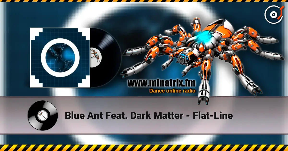 Blue Ant Feat. Dark Matter - Flat-Line слушать онлайн в высоком качестве | Minatrix.FM