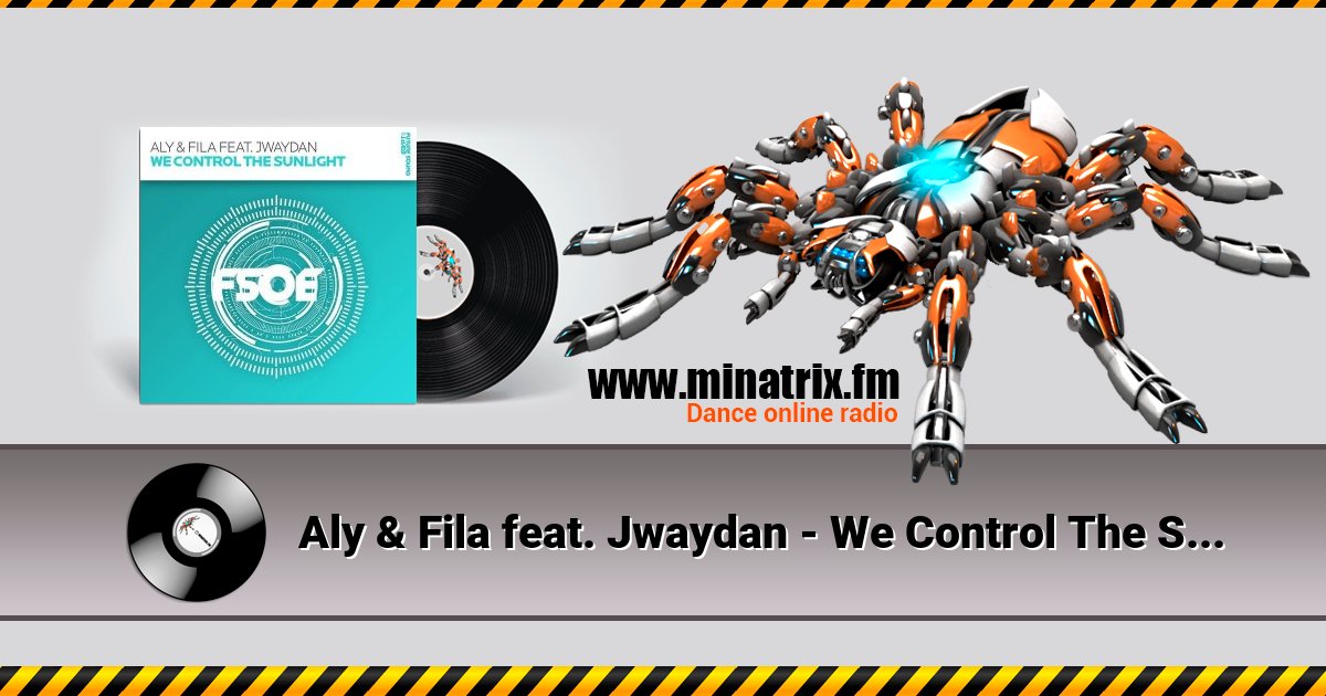 Aly & Fila feat. Jwaydan - We Control The Sunlight Aly & Fila feat. Jwaydan - We Control The Sunlight скачать бесплатно