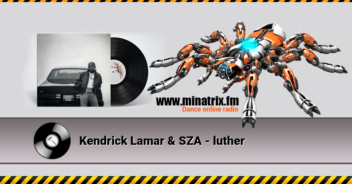 Kendrick Lamar & SZA - luther Kendrick Lamar & SZA - luther скачать бесплатно