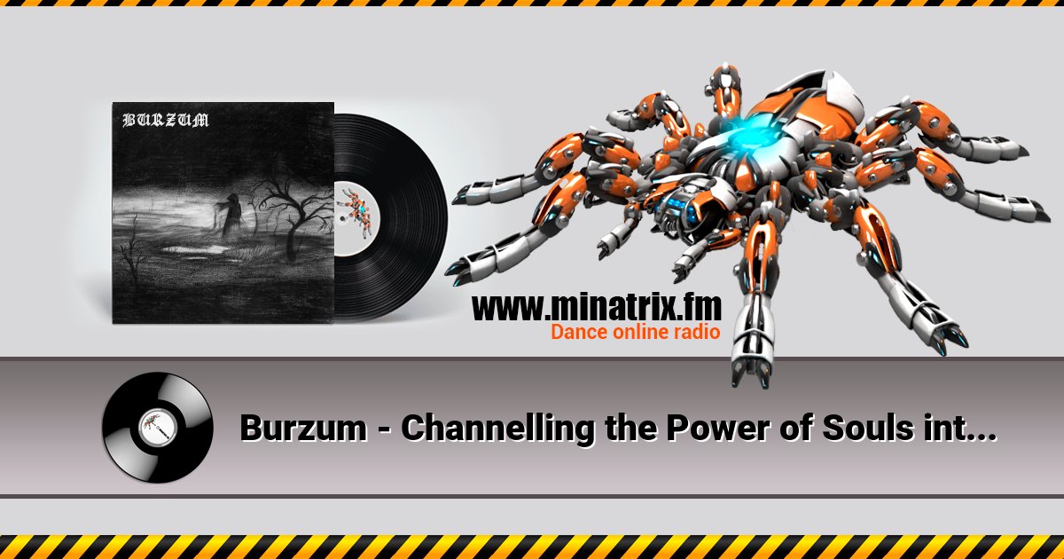 Burzum - Channelling the Power of Souls into a New God Burzum - Channelling the Power of Souls into a New God скачать бесплатно