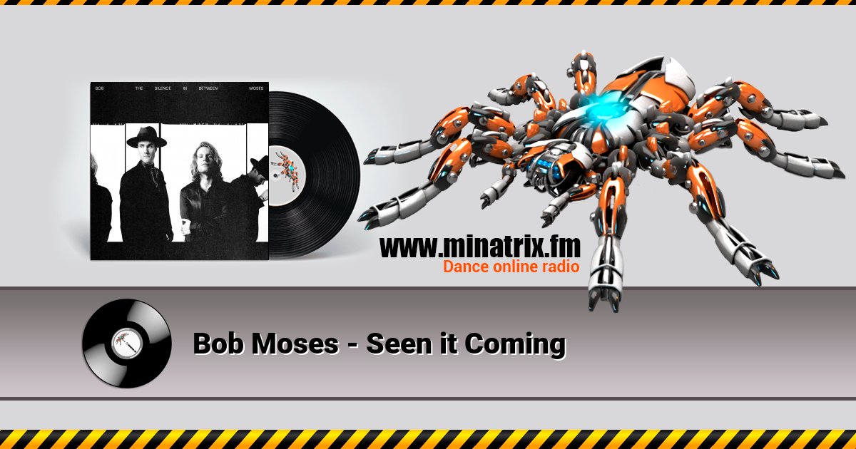 Bob Moses - Seen it Coming  