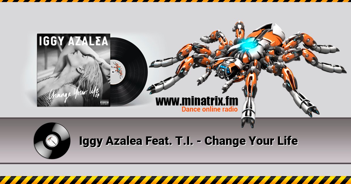 Iggy Azalea Feat. T.I. - Change Your Life Iggy Azalea Feat. T.I. - Change Your Life скачать бесплатно