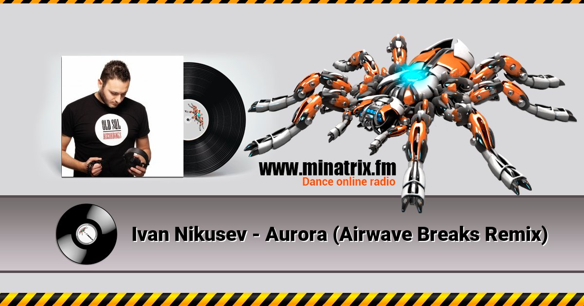 Ivan Nikusev - Aurora (Airwave Breaks Remix) Ivan Nikusev - Aurora (Airwave Breaks Remix) скачать бесплатно