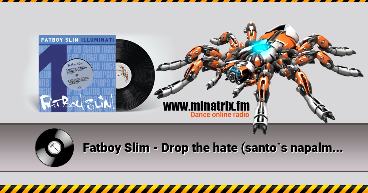 Fatboy Slim - Drop the hate (santo`s napalm reprise) Fatboy Slim - Drop the hate (santo`s napalm reprise) скачать бесплатно