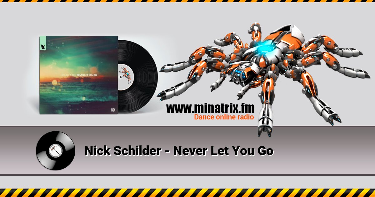 Nick Schilder - Never Let You Go Nick Schilder - Never Let You Go скачать бесплатно