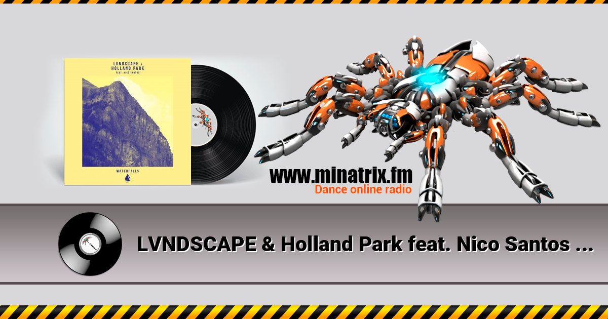 LVNDSCAPE & Holland Park feat. Nico Santos - Waterfalls (Extended Mix) LVNDSCAPE & Holland Park feat. Nico Santos - Waterfalls (Extended Mix) слушать и скачать трек