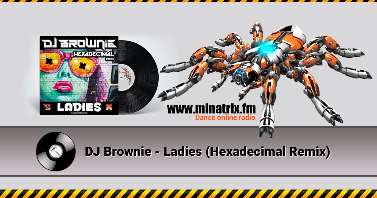 DJ Brownie - Ladies (Hexadecimal Remix) DJ Brownie - Ladies (Hexadecimal Remix) слушать и скачать трек