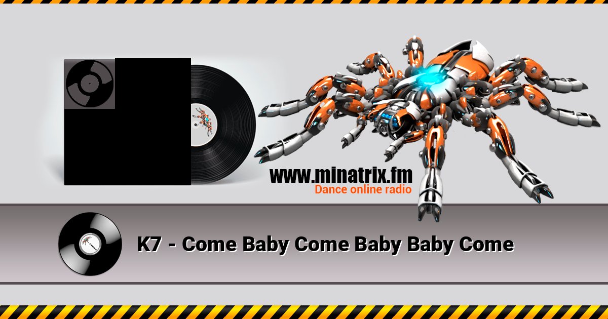 K7 - Come Baby Come Baby Baby Come K7 - Come Baby Come Baby Baby Come 在线播放并下载 MP3
