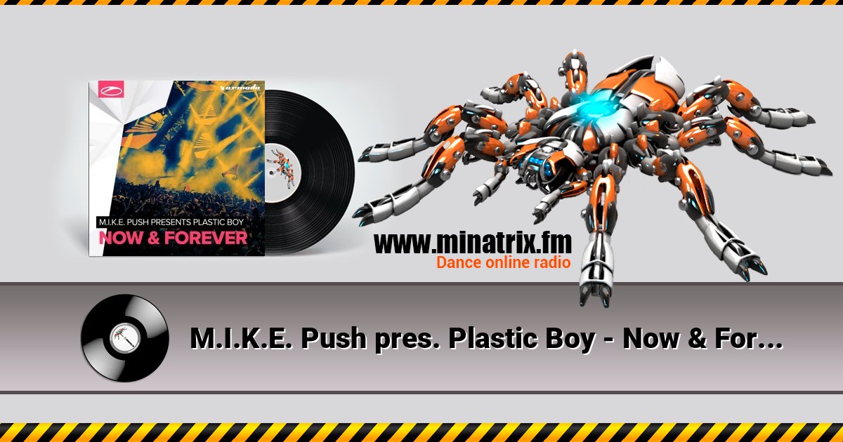 M.I.K.E. Push pres. Plastic Boy - Now & Forever слушать онлайн и скачать mp3