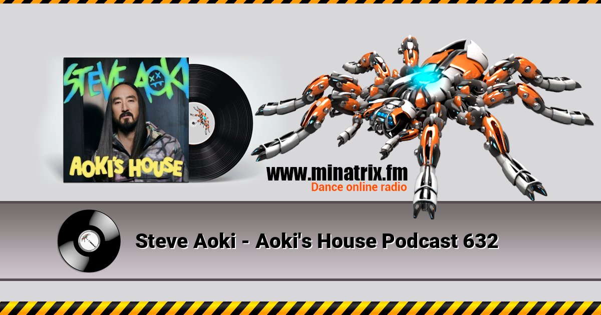 Steve Aoki - Aoki's House Podcast 632 Steve Aoki - Aoki's House Podcast 632 在线播放并下载 MP3