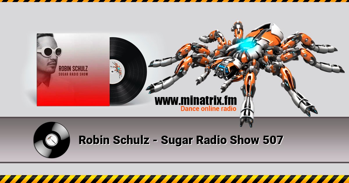 Robin Schulz - Sugar Radio Show 507 Robin Schulz - Sugar Radio Show 507 слушать онлайн и скачать mp3