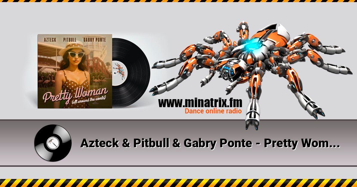 Azteck & Pitbull & Gabry Ponte - Pretty Woman (All Around The World) Listen online and download MP3