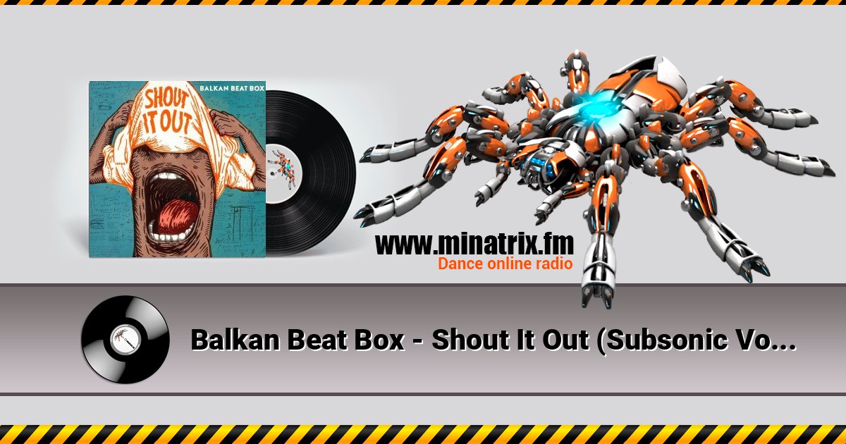 Balkan Beat Box - Shout It Out (Subsonic Voodoo Remix) слушать онлайн и скачать mp3