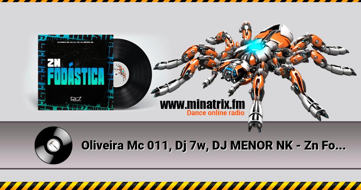 Oliveira Mc 011, Dj 7w, DJ MENOR NK - Zn Fod&#225;stica  