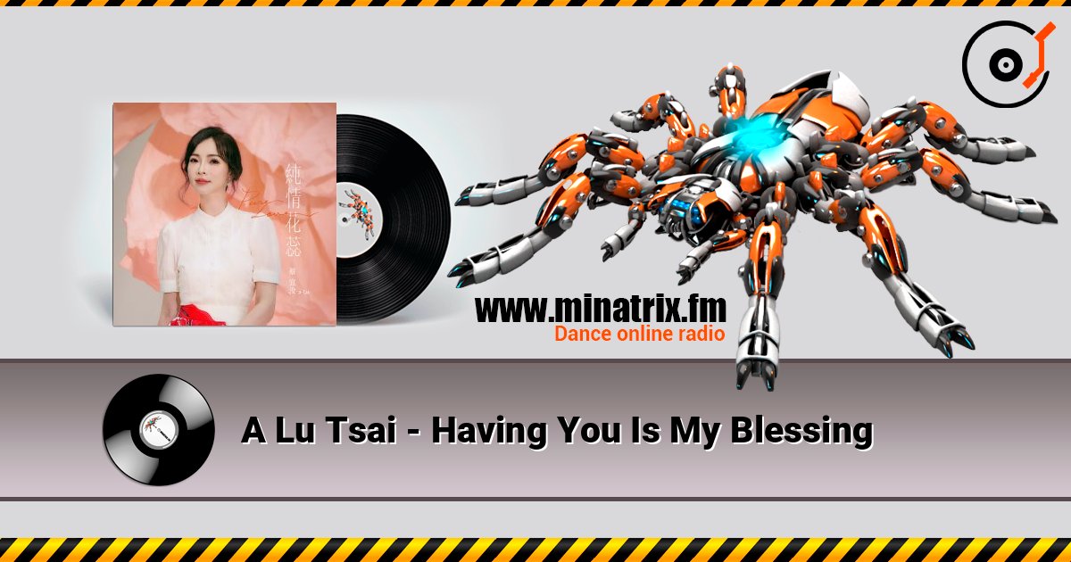 A Lu Tsai - Having You Is My Blessing слушать онлайн в высоком качестве | Minatrix.FM