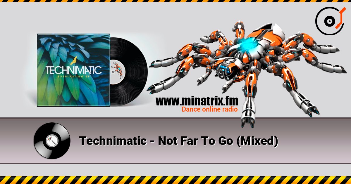 Technimatic - Not Far To Go (Mixed) escuchar en línea en alta calidad | Minatrix.FM